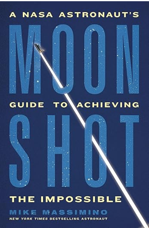 Moon Shot: A NASA Astronaut’s Guide to Achieving the Impossible 