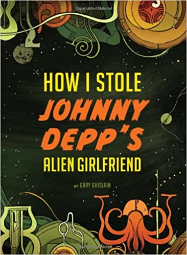 How I Stole Johnny Depp’s Alien Girlfriend 