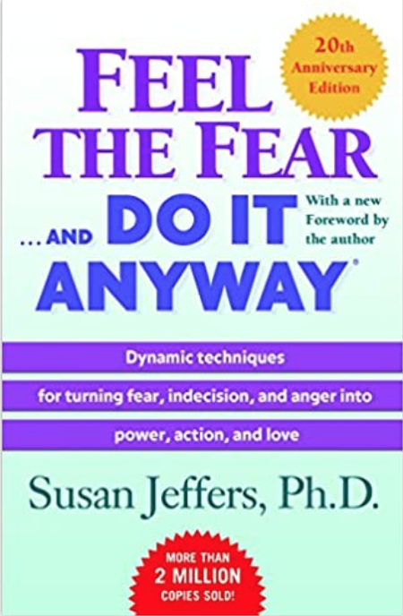 Feel the Fear...And Do It Anyway!