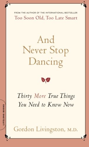 And Never Stop Dancing: Thirty More True Things You Need to Know Now