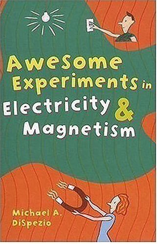 Awesome Experiments in Electricity & Magnetism by Michael A. DiSpezio (2006-08-01)