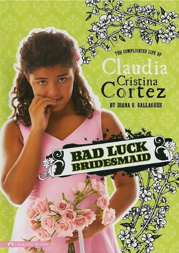 Bad Luck Bridesmaid: The Complicated Life of Claudia Cristina Cortez