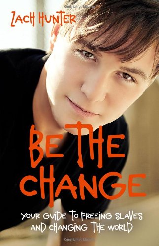 Be the Change, Revised Edition: Your Guide to Freeing Slaves and Changing the World