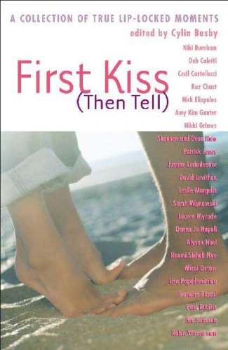 First Kiss (Then Tell): A Collection of True Lip-Locked Moments