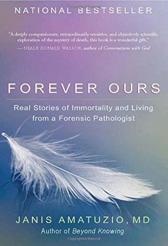 Forever Ours: Real Stories of Immortality and Living from a Forensic Pathologist