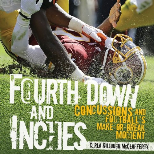 Fourth Down and Inches: Concussions and Football's Make-or-Break Moment (Nonfiction - Young Adult)