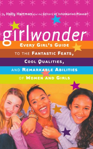 Girlwonder: Every Girls Guide to the Fantastic Feats, Cool Qualities and Remarkable Abilities of Wo
