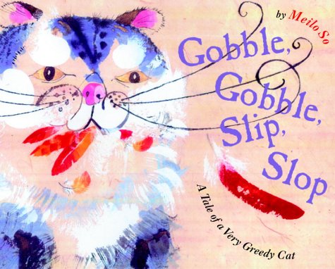 Gobble, Gobble, Slip, Slop: The Tale of a Very Greedy Cat