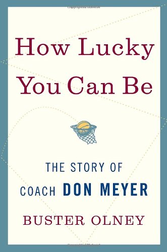 How Lucky You Can Be: The Story of Coach Don Meyer