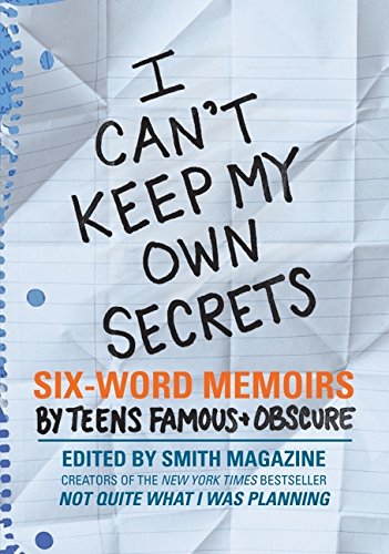 I Can't Keep My Own Secrets: Six-Word Memoirs