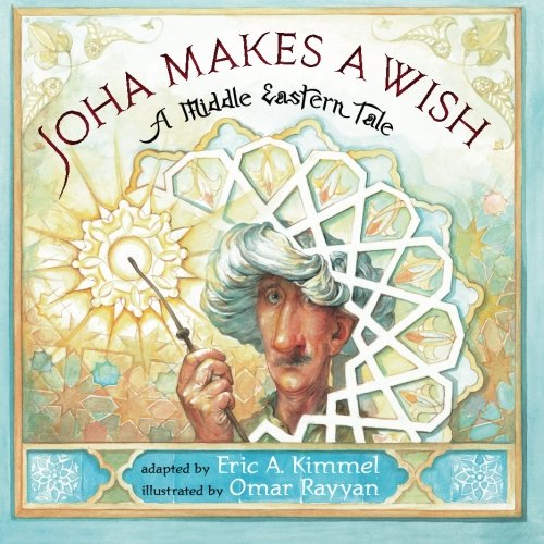 Joha Makes A Wish: A Middle Eastern Tale