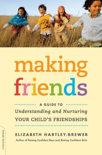 Making Friends: A Guide to Understanding and Nurturing Your Child's Friendships