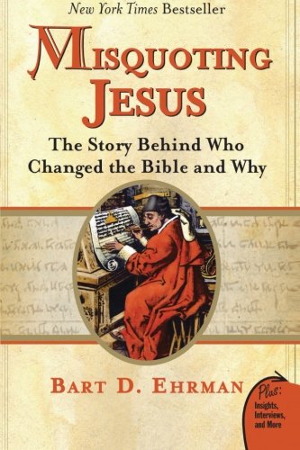 Misquoting Jesus: The Story Behind Who Changed the Bible and Why