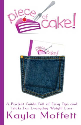 Piece of Cake: A Pocket Guide Full of Easy Tips and Tricks For Everyday Weight Loss