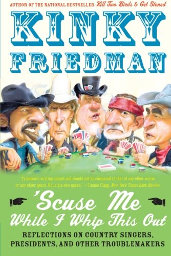 Scuse Me While I Whip This Out: Reflections on Country Singers, Presidents and Other Troublemakers