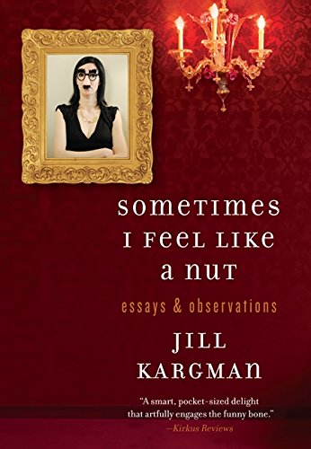 Sometimes I Feel Like a Nut: Essays and Observations