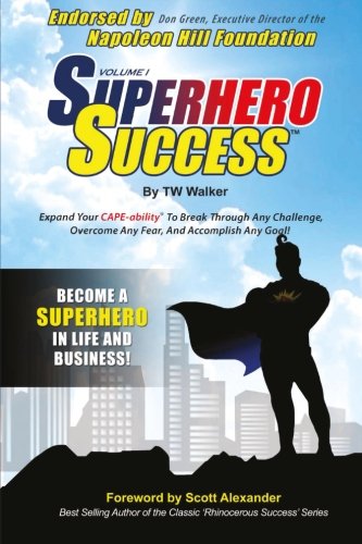 Superhero Success: Expand Your CAPE-ability® To Break Through Any Challenge, Overcome Any Fear, And Become A Superhero In Life And Business! (Volume 1)