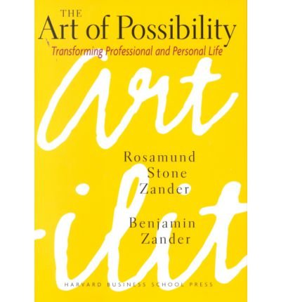 Art of Possibility, The: Transforming Professional and Personal Life