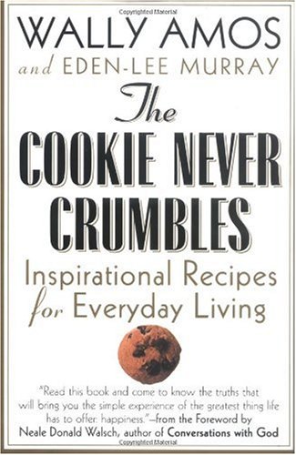 The Cookie Never Crumbles: Inspirational Recipes for Everyday Living