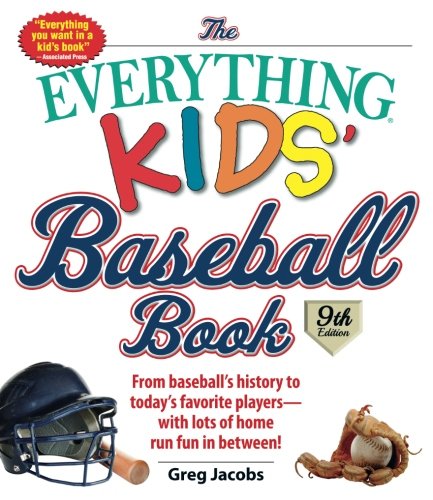 The Everything Kids' Baseball Book: From Baseball's History to Today's Favorite Players--With Lots of Home Run Fun in Between!