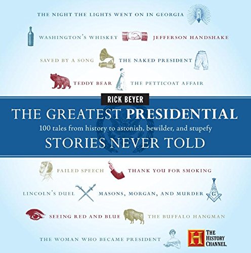 The Greatest Presidential Stories Never Told