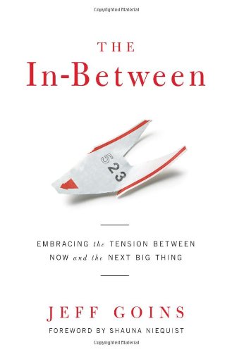 The In-Between: Embracing the Tension Between Now and the Next Big Thing