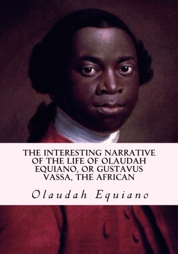 The Interesting Narrative of the Life of Olaudah Equiano, Or Gustavus Vassa, The African