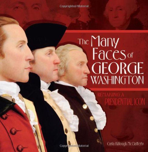 The Many Faces of George Washington: Remaking a Presidential Icon (Exceptional Social Studies Titles for Intermediate Grades)