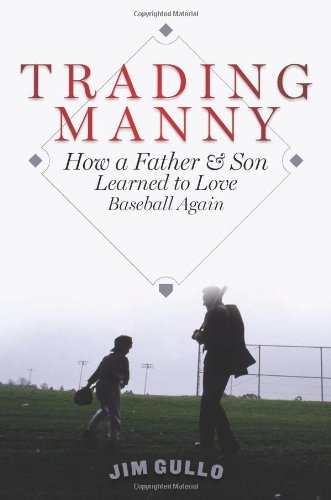 Trading Manny: How a Father and Son Learned to Love Baseball Again