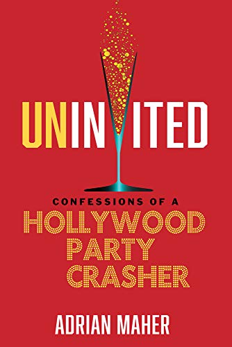 Uninvited: Confessions of a Hollywood Party Crasher